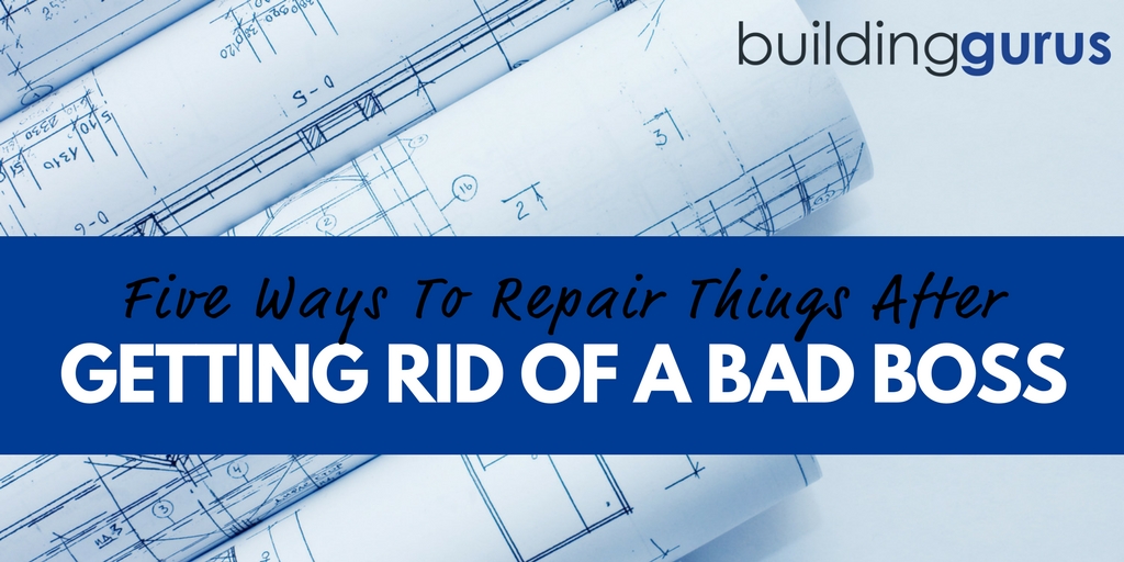 5 Ways To Repair Things After Getting Rid Of A Bad Boss