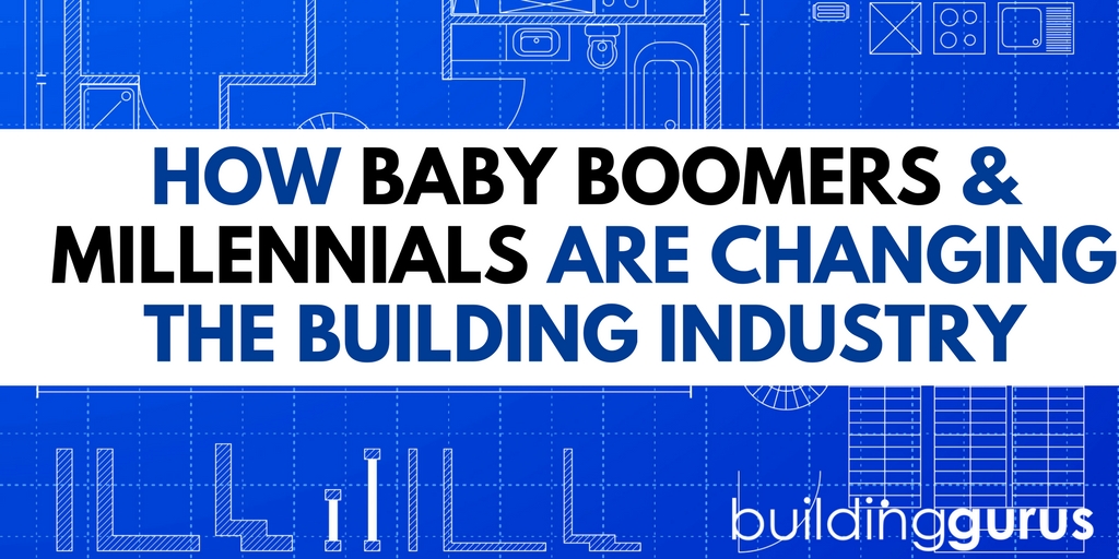 Baby Boomers & Millennials Are Changing The Building Industry