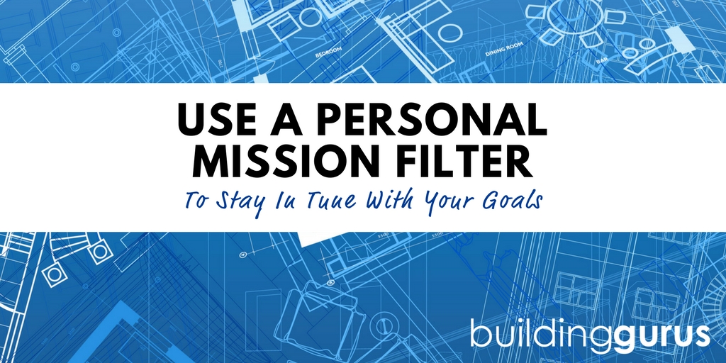 Use a Personal Mission Filter to Stay In Tune with Your Goals