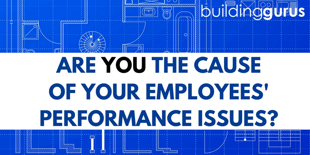 are-you-the-cause-of-your-employee-s-performance-issues